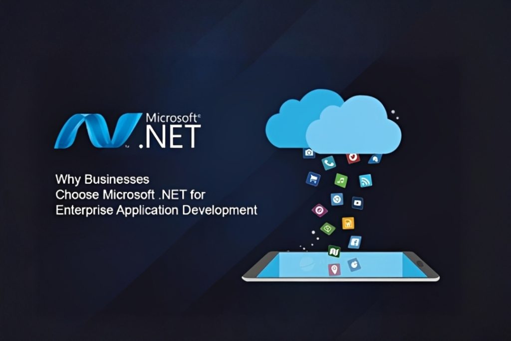 Why Businesses Choose Microsoft .NET for Enterprise Application Development